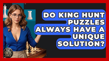 Do King Hunt Puzzles Always Have A Unique Solution? - The Chess Codex