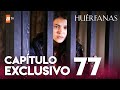 Huérfanas - Capítulo Exclusivo 77 🎬