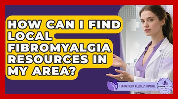 How Can I Find Local Fibromyalgia Resources in My Area? | Fibromyalgia Wellness Channel