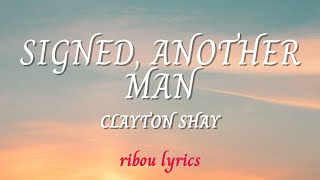 Video thumbnail of "Clayton Shay - Signed, Another Man ( Lyrics )"