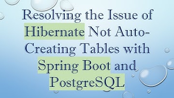 Resolving the Issue of Hibernate Not Auto-Creating Tables with Spring Boot and PostgreSQL