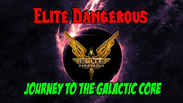 Elite Dangerous : Journey To The Galactic Core!