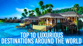 Top 10 Luxury travel Destinations around the world [2023]