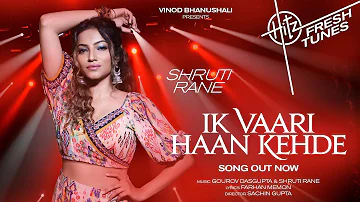 Ik Vaari Haan Kehde - Song | Hitz Fresh Tunes | Shruti Rane | Gourov D, Farhan M| Sachin G