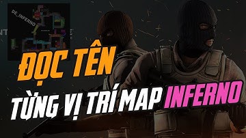 🐵 HƯỚNG DẪN CHƠI CS:GO | ĐỌC TÊN TỪNG VỊ TRÍ MAP INFERNO