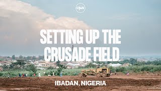 Setting up the Crusade Field | Ibadan, Nigeria