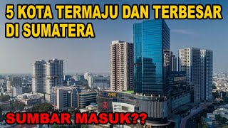 Maju dengan Pesat Dan jadi Kota Metropolitasn Inilah 5 Kota Termaju Dan Terbesar Di Sumatera