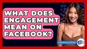 What Does Engagement Mean on Facebook? - Everyday-Networking