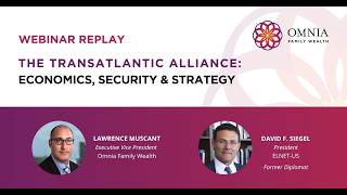 Webinar Replay: The Transatlantic Alliance: Economics, Security &amp; Strategy