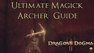 Dragon's Dogma 2  Ultimate Magick Archer Guide