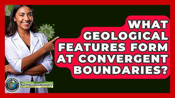 What Geological Features Form At Convergent Boundaries? - Earth Science Answers
