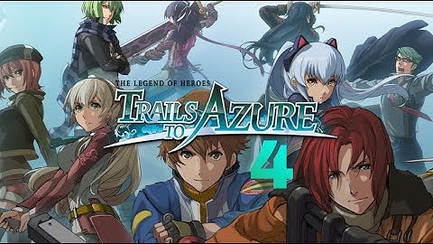 The Legend of Heroes: Trails to Azure - Part 4 (Blind Playthrough)
