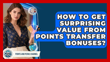 How To Get Surprising Value From Points Transfer Bonuses? - Points and Perks Channel