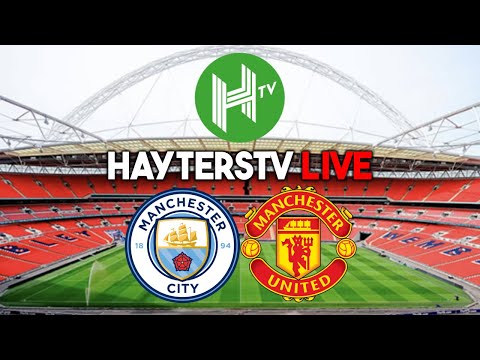 HAYTERSTV MATCHDAY LIVE! | Man City v Man United | FA Cup final!