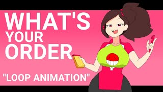 whats your order - LOOP ANIMATION (not for kids)