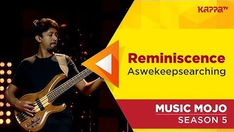 Reminiscence - aswekeepsearching - Music Mojo Season 5 - Kappa TV