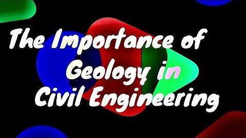 Geology in a Minute: THE IMPORTANCE OF GEOLOGY IN CIVIL ENGINEERING | BSCE 2C