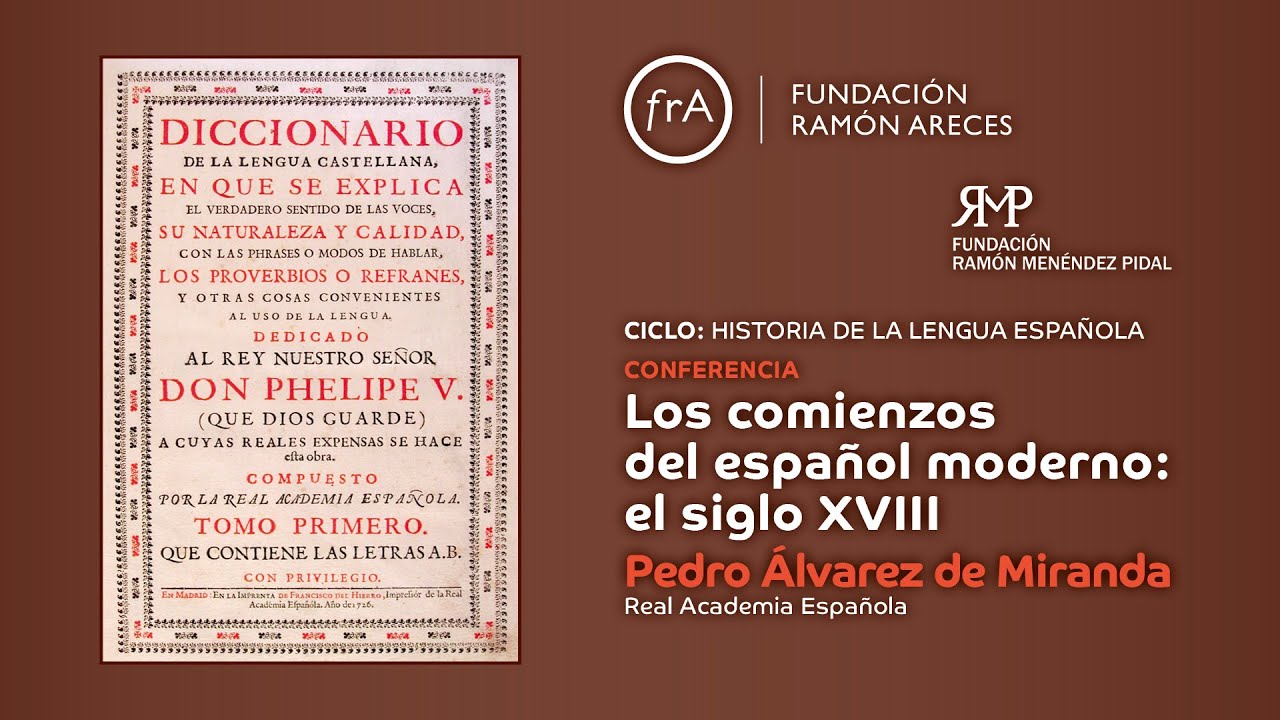 Pedro Álvarez de Miranda- Los comienzos del español moderno: el siglo XVIII