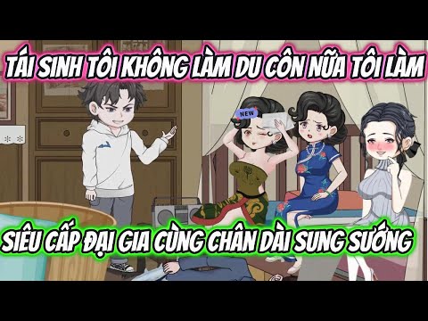 Tái Sinh Tôi Không Làm Du Côn Nữa Tôi Làm Siêu Cấp Đại Gia Cùng Chân Dài Sung Sướng Full |HH VietSub