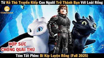 Review phim Từ kẻ thù con người trở thành bạn với loài rồng | Bí Kíp Luyện Rồng