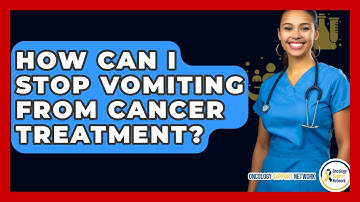 How Can I Stop Vomiting From Cancer Treatment? - Oncology Support Network