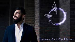 Ebubekir Ay Ask Dediler 2017