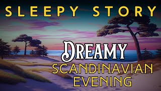 A Peaceful Sleepy Story 🌙 A Dreamy Scandinavian Evening | Storytelling and Calm Music