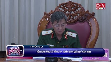 THĐN: Hội nghị tổng kết công tác tuyển sinh quân sự năm 2023