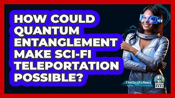 How Could Quantum Entanglement Make Sci-fi Teleportation Possible? - The SciFi Reel