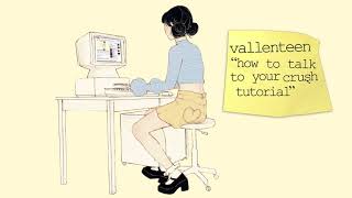 vallenteen - “how to talk to your cruȿh tutorial”