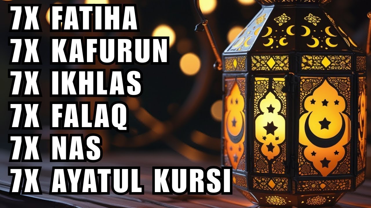 FATIHA 7X AYATUL KURSI 7X KAFIRUN 7X IKHLAS 7X FALAQ 7X NAS