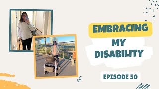 Episode 50 - Embracing My Disability
