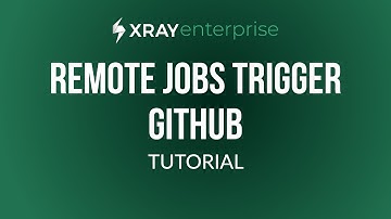 How to trigger remote jobs with GitHub | Xray Enterprise