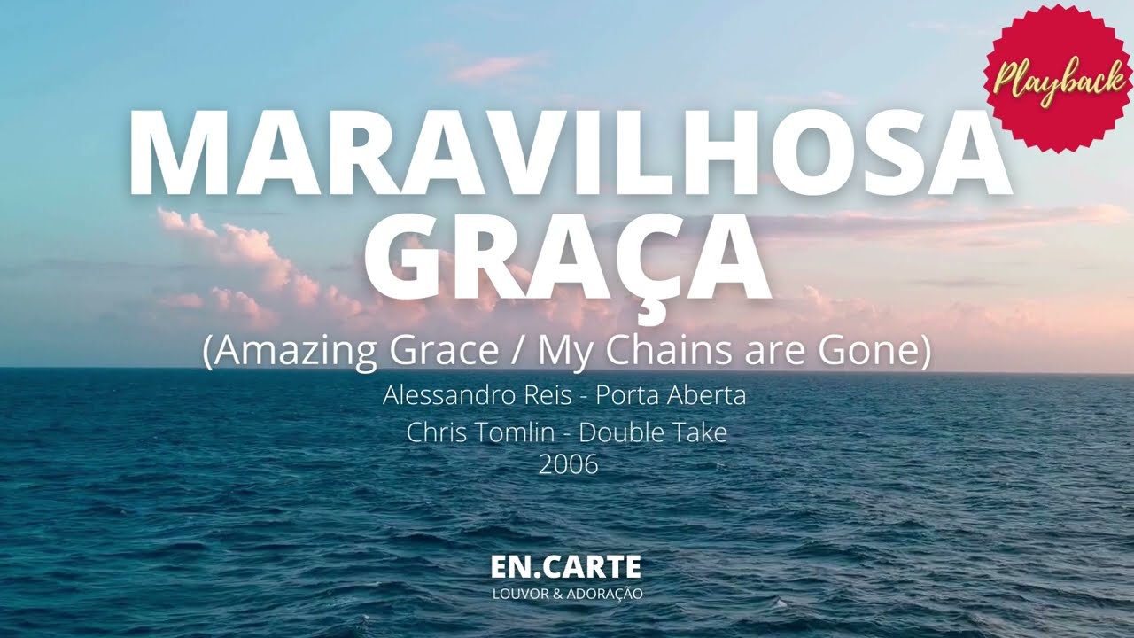 MARAVILHOSA GRAÇA (Amazing Grace/My Chains are Gone) PLAYBACK - ALESSANDRO REIS / CHRIS TOMLIN acordes