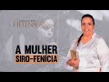 Pastora Helena Raquel - A Mulher Siro Fenícia
