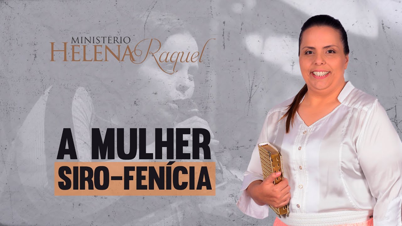 Pastora Helena Raquel - A Mulher Siro Fenícia