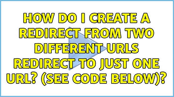 How do I create a redirect from two different urls redirect to just one URL? (see code below)?