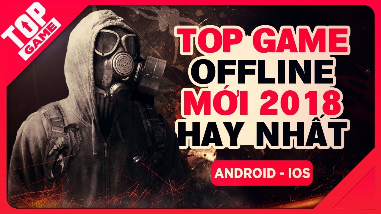 [Topgame] Top Game Offline Miễn Phí & Trả Phí Mới Hay Nhất Android/ IOS 2018