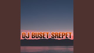 Dj Buset Srepet