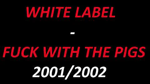 White Label - Fuck with the pigs (2001)