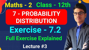 Exercise - 7.2 | Full Exercise with Basics | 7 - Probability Distribution | Class - 12th | Maths - 2