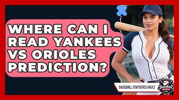 Where Can I Read Yankees vs Orioles Prediction? | Baseball Statistics Vault News