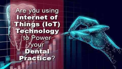 Internet of Things IoT Shaping Dentistry | Dental Resource Asia