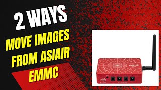 2 Easy Methods To Transfer Images Off Of AsiAir-Plus eMMC card screenshot 4