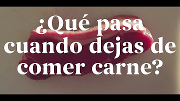 ¿Qué ocurre cuando se deja de comer carne?