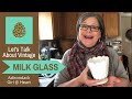 Let's Talk Milk Glass! A Guide to Collecting Vintage & Antique Milk Glass