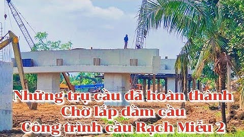 Công trình cầu Rạch Miễu 2 / gói thầu số 5 / trụ cầu đã hoàn thành chờ lắp dầm cầu / Bến Tre