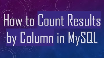 How to Count Results by Column in MySQL