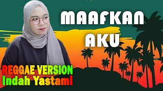 Download lagu MAAFKAN AKU REGGAE COVER INDAH YASTAMI... mp3