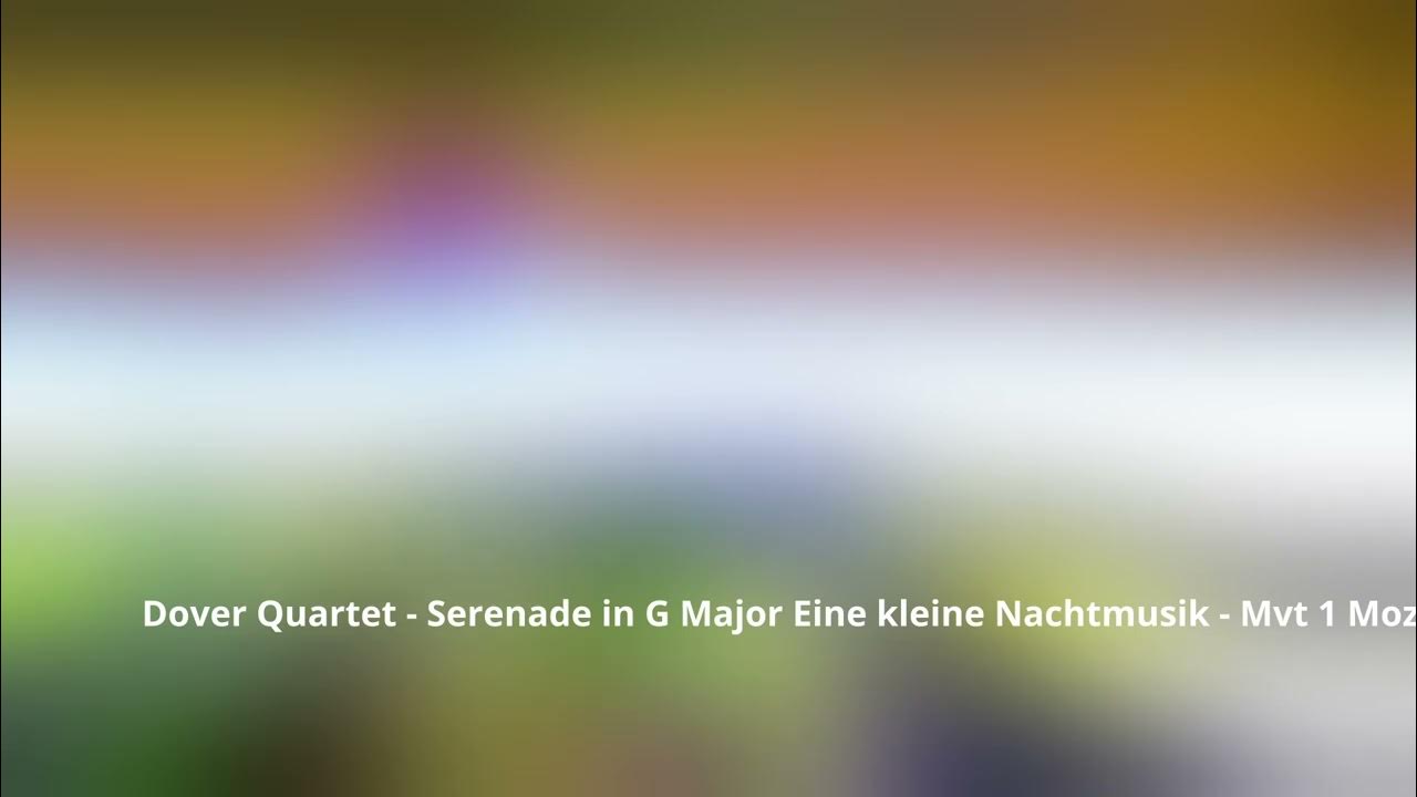Dover Quartet - Serenade in G Major Eine kleine Nachtmusik - Mvt 1 Mozart Dover Quartet - Serenade in G Major Eine kleine Nachtmusik - Mvt 1 Mozart